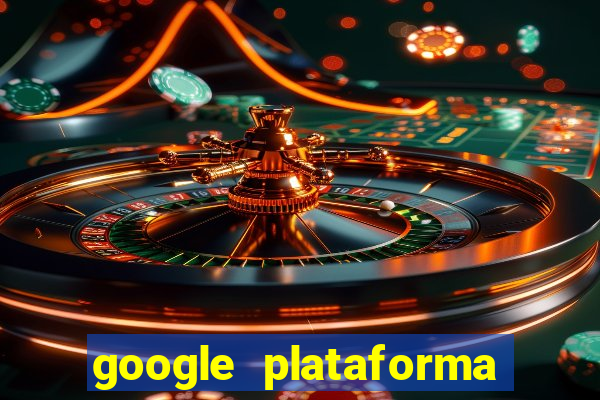 google plataforma de jogos